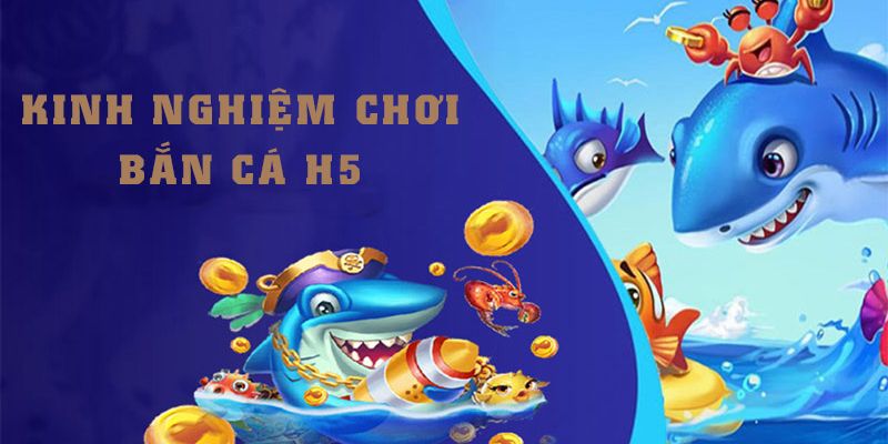Những chiến thuật và mẹo chơi Bắn cá H5 hiệu quả